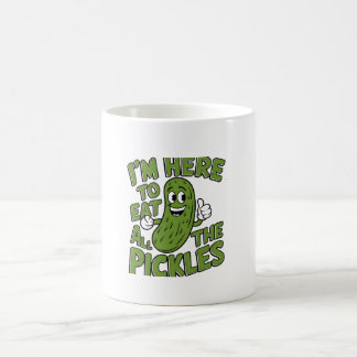 Here to Eat All the Pickles  Coffee Mug
