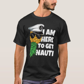 Here To Get Nauti Cruise Boat Upside Down Pineappl T-Shirt