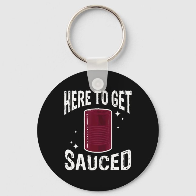 Here To Get Sauced Fun Cranberry Sauce Thanksgivin Key Ring (Front)