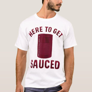 Here To Get Sauced Funny Cranberry Sauce Thanksgiv T-Shirt