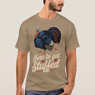 Here to Get Stuffed T-Shirt