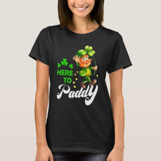 Here To Paddy Happy Patrick's Day T-Shirt