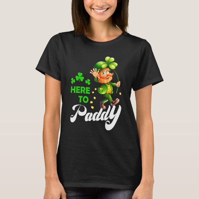 Here To Paddy Happy Patrick's Day T-Shirt (Front)