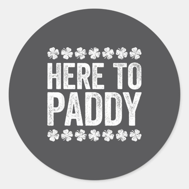 Here To Paddy Shirt Funny Men Women St Patricks Da Classic Round Sticker (Front)