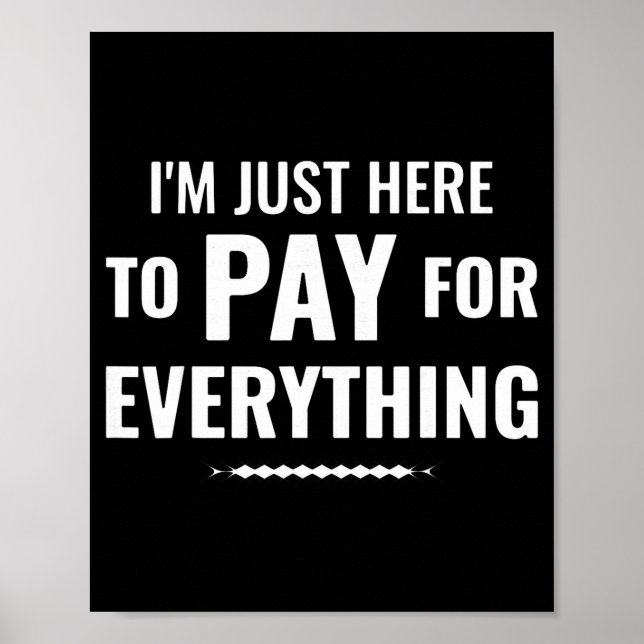 Here to pay for everything funny dad family trip poster (Front)