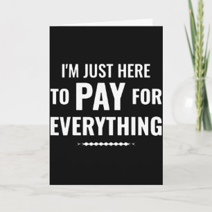 Here to pay for everything funny dad family tripHe Card