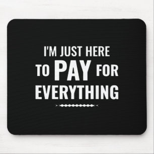 Here to pay for everything funny dad family tripHe Mouse Pad