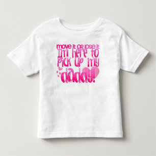 Here to pick up my daddy! toddler T-Shirt