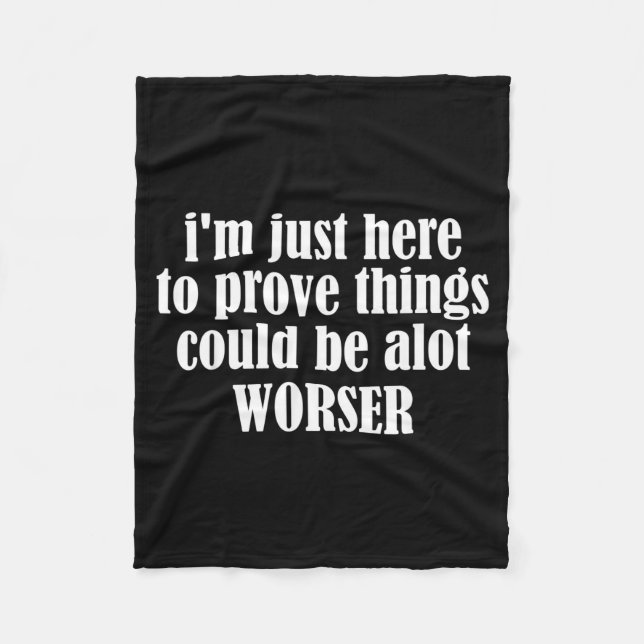 Here To Prove Things Could Be Alot Worser Funny Sa Fleece Blanket (Front)