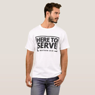 Here to Serve T-Shirt