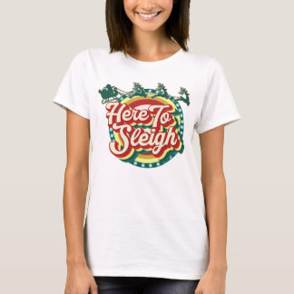 Here to sleigh Christmas T-shirt