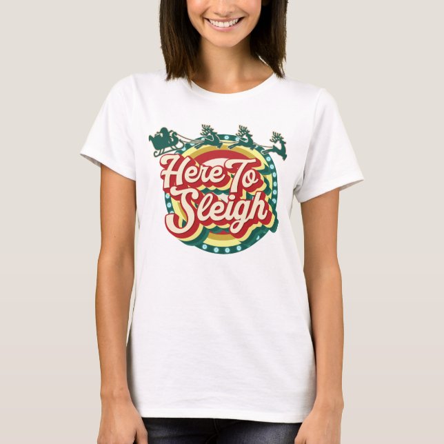 Here to sleigh Christmas T-shirt (Front)