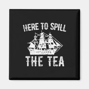 Here To Spill The Tea 4th Of July Us Patriotic Pri Magnet