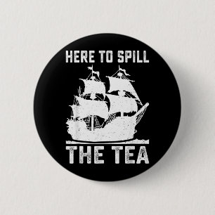 Here To Spill The Tea Funny 4th of July Patriotic 6 Cm Round Badge
