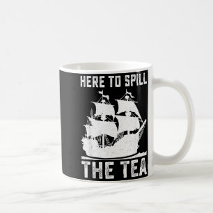 Here To Spill The Tea Funny 4th of July Patriotic Coffee Mug