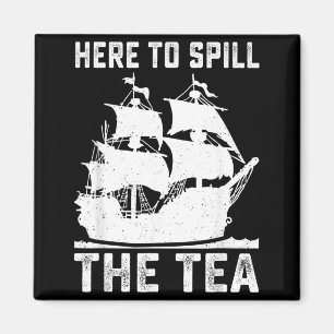 Here To Spill The Tea Funny 4th of July Patriotic Magnet