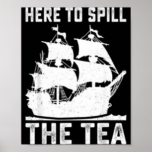 Here To Spill The Tea Funny 4th of July Patriotic Poster