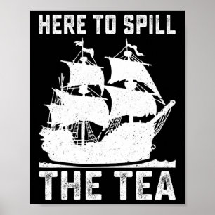 Here To Spill The Tea Funny 4th Of July Us Patriot Poster
