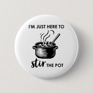 Here To Stir The Pot Shirt 6 Cm Round Badge