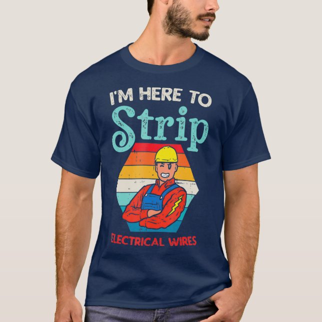 Here To Strip Funny Electrician Power Electric T-Shirt (Front)
