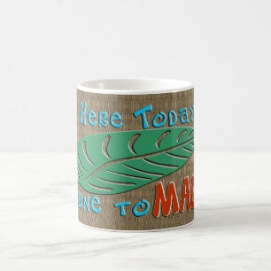 Here Today Gone to Maui Coffee Mug