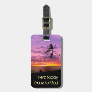 Here today, gone to Maui Luggage Tag