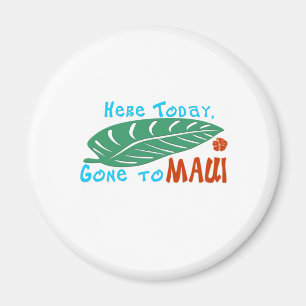 Here Today Gone to Maui Tshirt Magnet