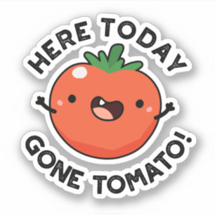 Here Today Gone Tomato Funny Veggie Pun 