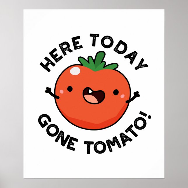Here Today Gone Tomato Funny Veggie Pun  Poster (Front)