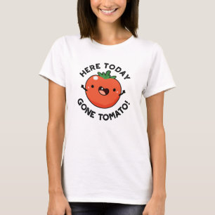 Here Today Gone Tomato Funny Veggie Pun T-Shirt