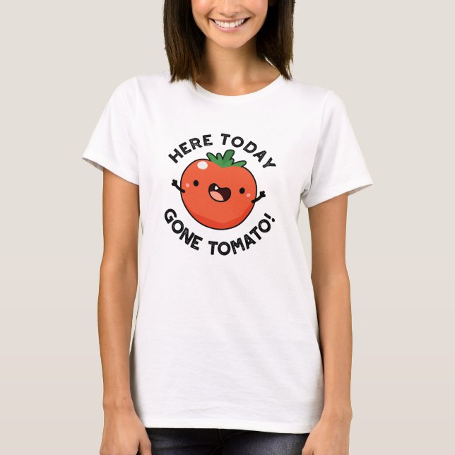 Here Today Gone Tomato Funny Veggie Pun  T-Shirt (Front)