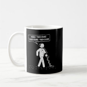 Here Treasure Metal Detecting Detector Treasure Hu Coffee Mug