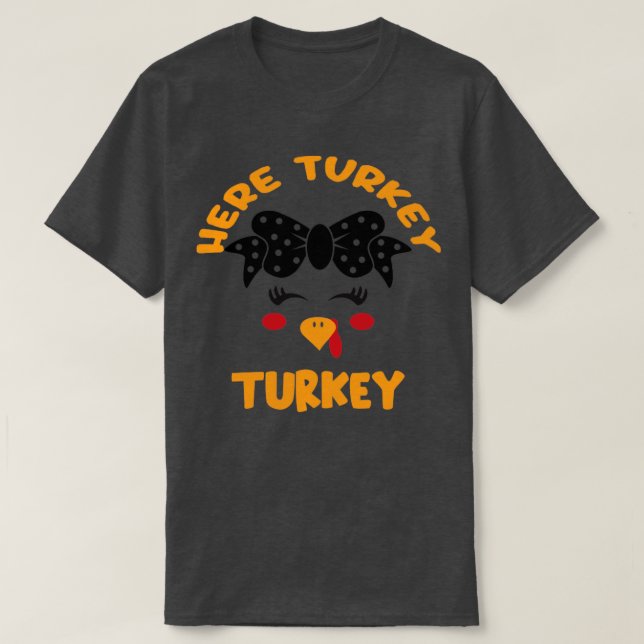 Here Turkey Turkey T-Shirt (Design Front)