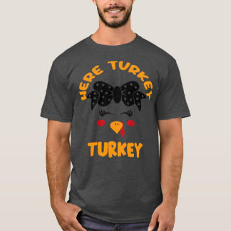 Here Turkey Turkey T-Shirt
