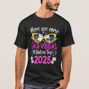Here We Come Las Vegas Sisters Trip 2025 Las Vegas T-Shirt