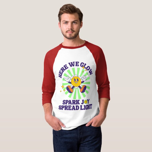 Here We Glow, Spark Joy, Spread Light T-Shirt (Front Full)