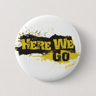 Here We Go 6 Cm Round Badge