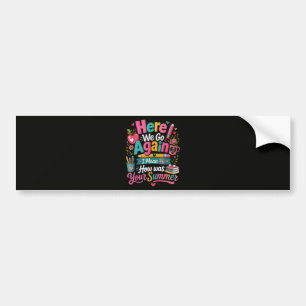 Here We Go Again Funny First Day of School Bumper Sticker