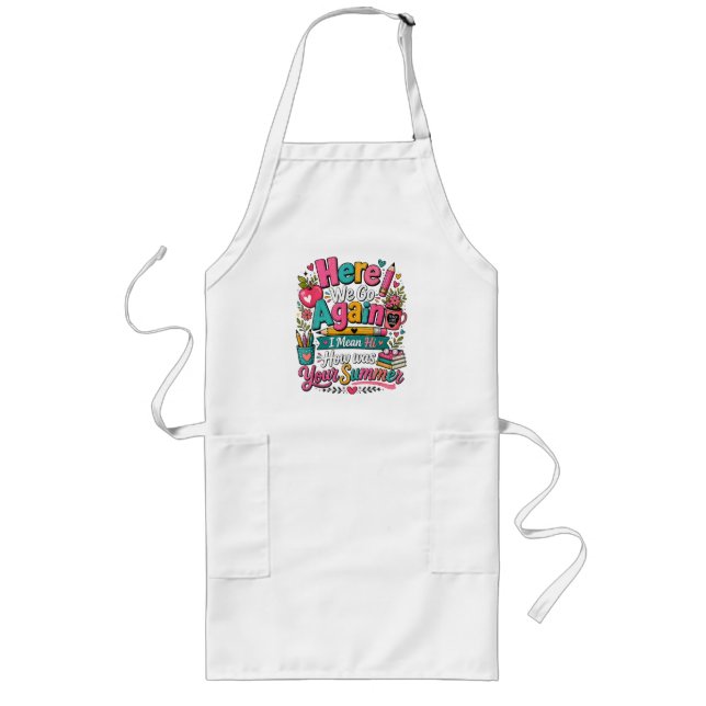 Here We Go Again Funny First Day of School Long Apron (Front)