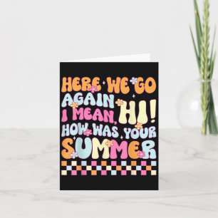 Here We Go Again I Mean Hi How Was Your Summer Men Card