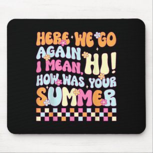 Here We Go Again I Mean Hi How Was Your Summer Men Mouse Pad