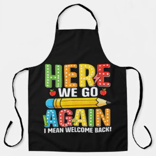 Here We Go Again I Mean Welcome Back Apron