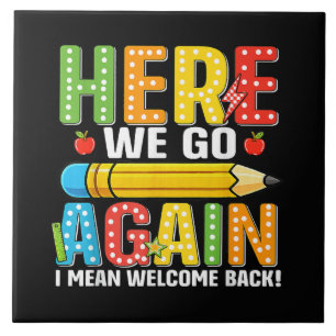 Here We Go Again I Mean Welcome Back Ceramic Tile