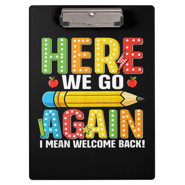 Here We Go Again I Mean Welcome Back Clipboard (Front)