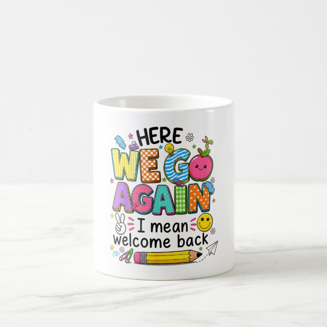 Here We Go Again I Mean Welcome Back Coffee Mug (Center)