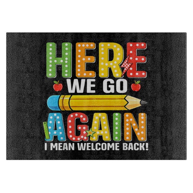 Here We Go Again I Mean Welcome Back Cutting Board (Front)