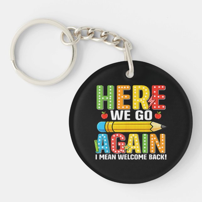Here We Go Again I Mean Welcome Back Key Ring (Front)