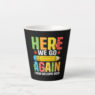 Here We Go Again I Mean Welcome Back Latte Mug