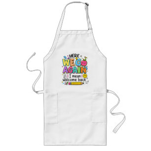 Here We Go Again I Mean Welcome Back Long Apron