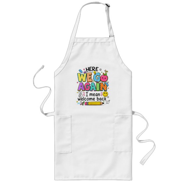 Here We Go Again I Mean Welcome Back Long Apron (Front)